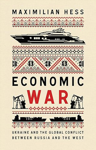 Economic War - Ukraine and the Global Conflict Between Russia and the West
